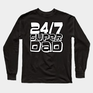 24/7 Super Dad Long Sleeve T-Shirt